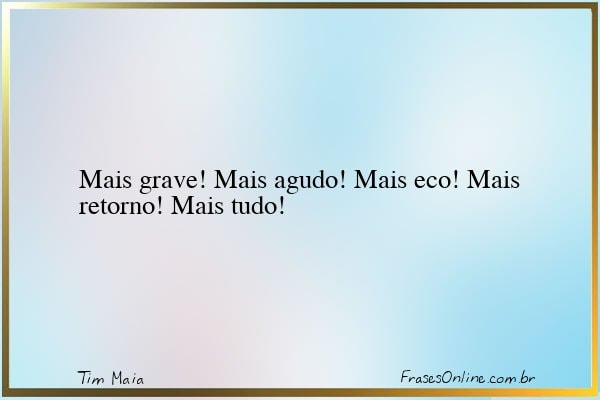 Frase de Tim Maia