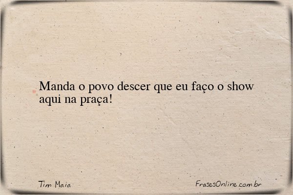 Frase de Tim Maia