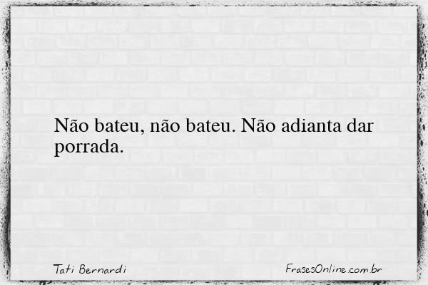 Frase de Tati Bernardi