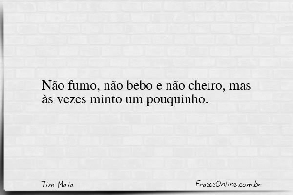 Frase de Tim Maia
