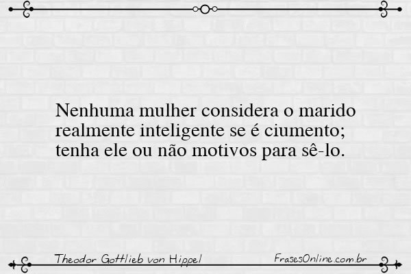 Frase de Theodor Gottlieb von Hippel