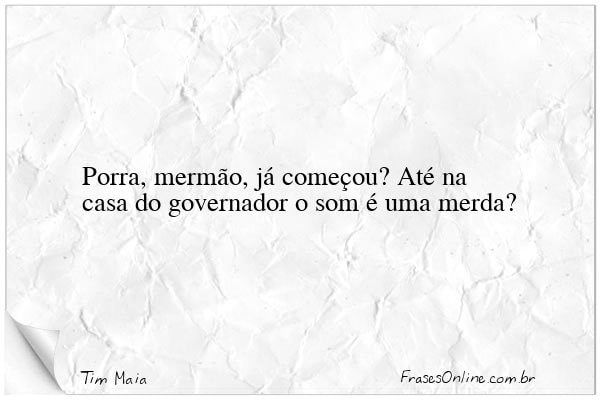 Frase de Tim Maia