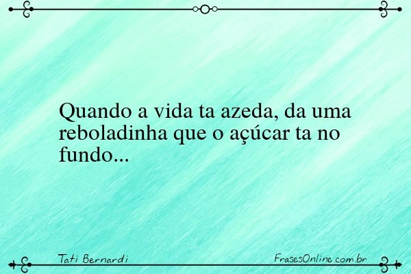Frase de Tati Bernardi