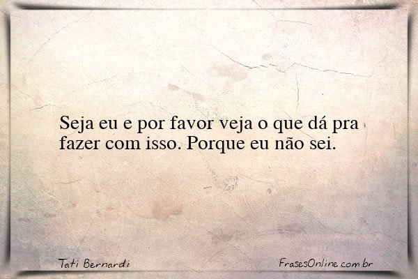 Frase de Tati Bernardi