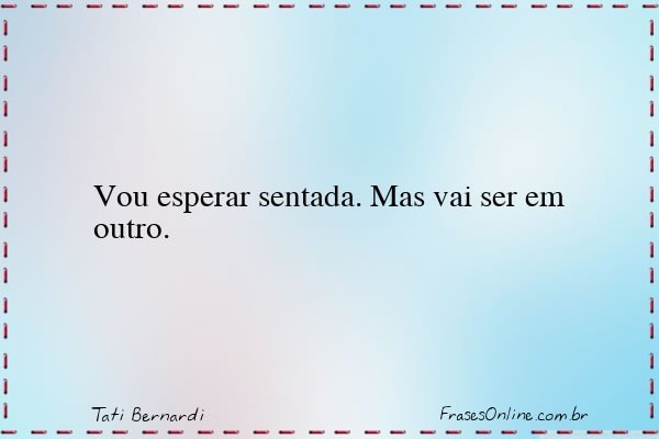 Frase de Tati Bernardi