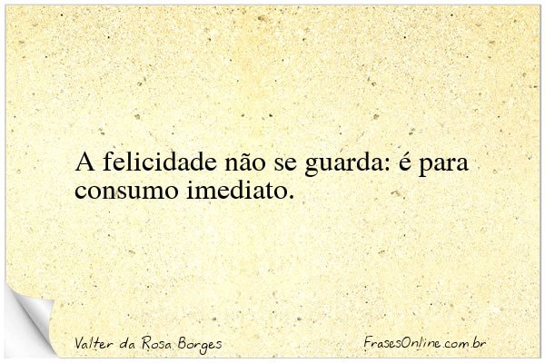 Frase de Valter da Rosa Borges