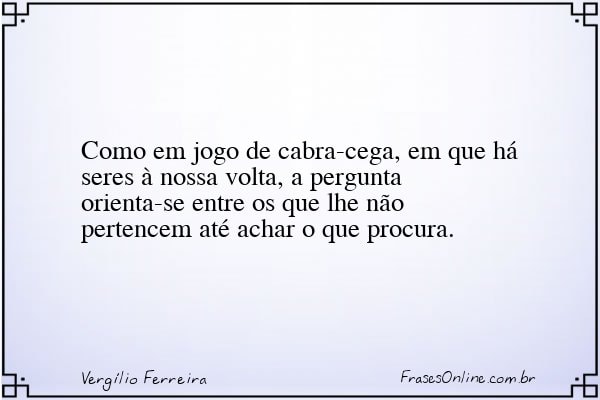 Frase de Vergílio Ferreira