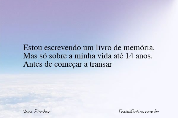 Frase de Vera Fischer