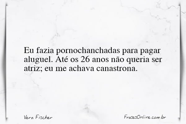Frase de Vera Fischer