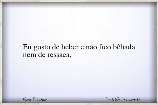 Frase de Vera Fischer