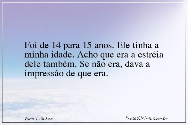 Frase de Vera Fischer