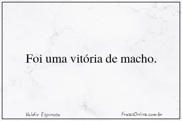 Frase de Valdir Espinosa