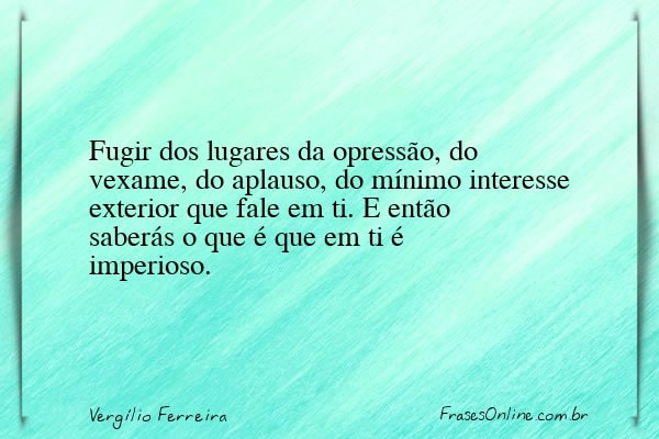 Frase de Vergílio Ferreira