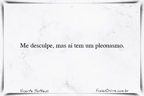 Frase de Vicente Matheus