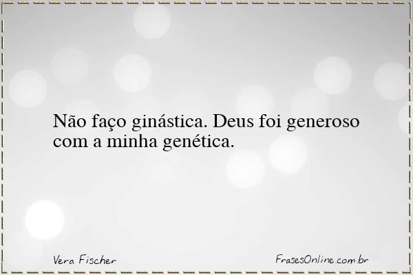 Frase de Vera Fischer