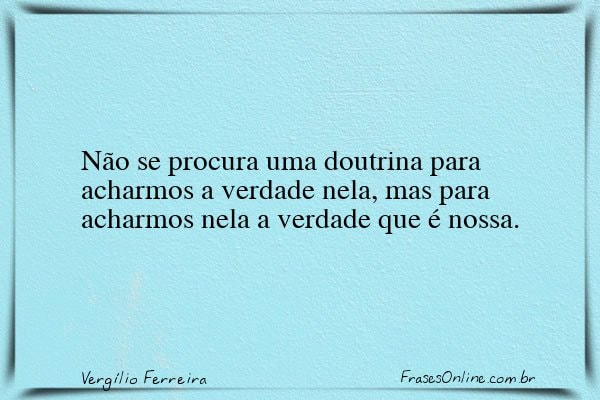 Frase de Vergílio Ferreira