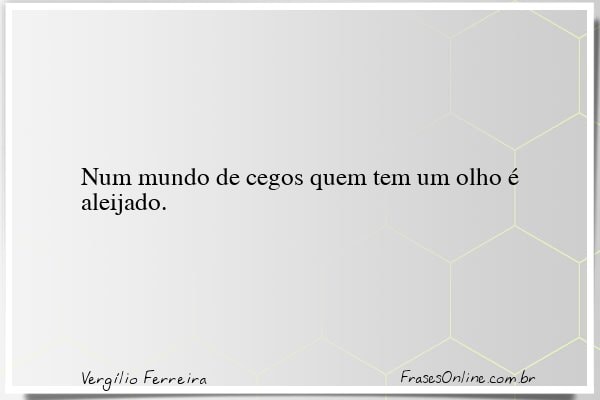 Frase de Vergílio Ferreira