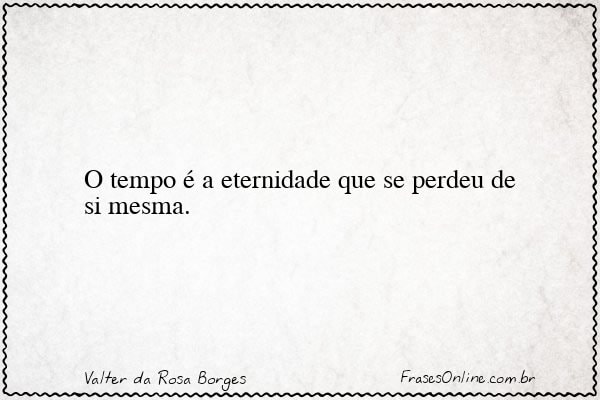 Frase de Valter da Rosa Borges