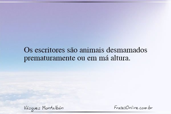 Frase de Vázquez Montalbán