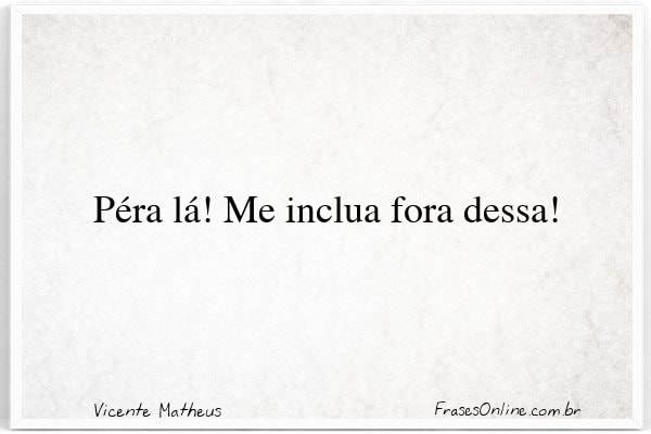 Frase de Vicente Matheus
