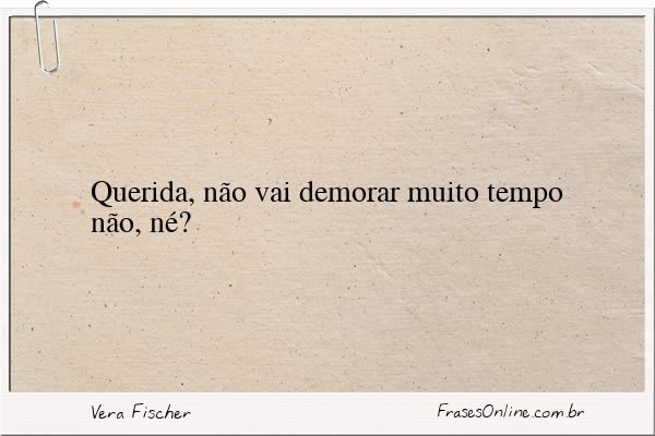 Frase de Vera Fischer