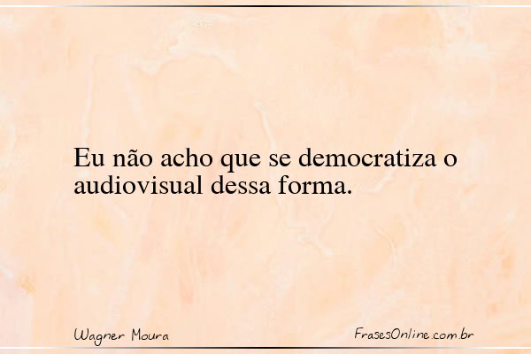 Frase de Wagner Moura