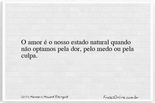 Frase de Willis Harman e Howard Rheingold