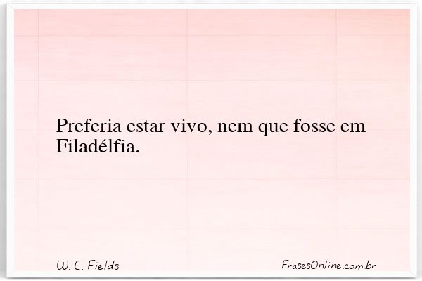 Frase de W. C. Fields