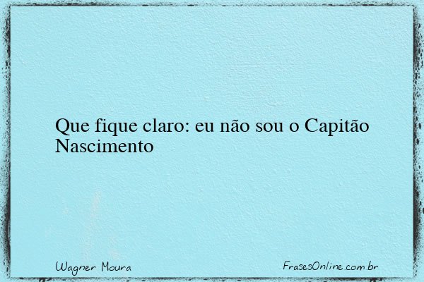 Frase de Wagner Moura