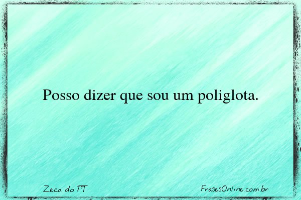 Frase de Zeca do PT