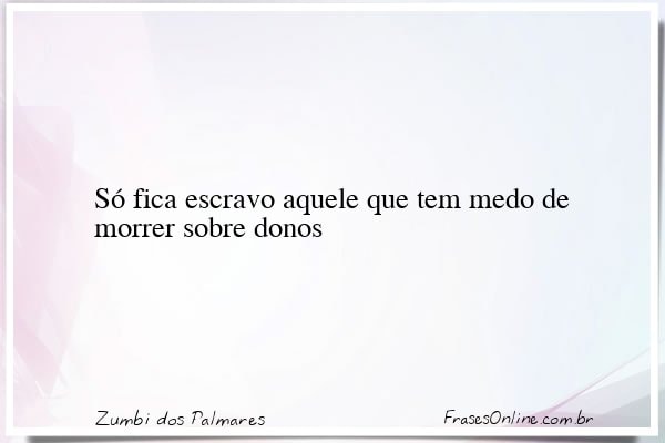 Frase de Zumbi dos Palmares