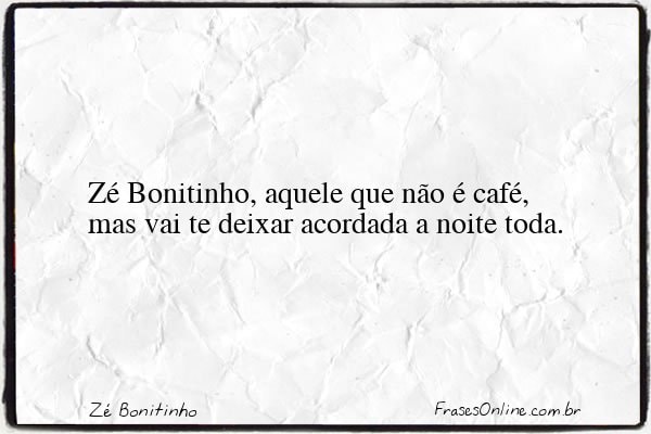 Frase de Zé Bonitinho