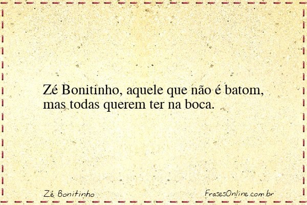 Frase de Zé Bonitinho