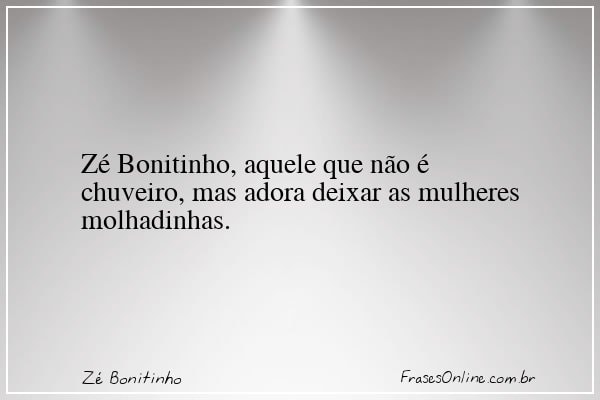 Frase de Zé Bonitinho