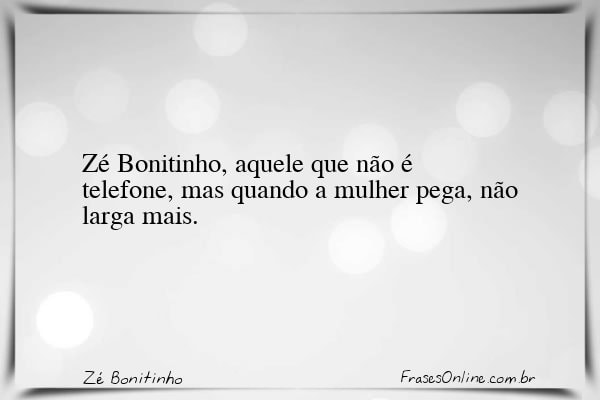 Frase de Zé Bonitinho