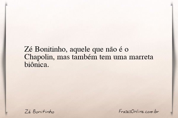 Frase de Zé Bonitinho